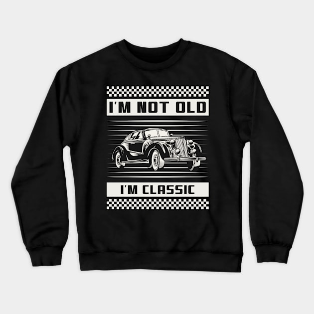 I'm Not Old I'm Classic | Vintage Car Vibe Crewneck Sweatshirt by niclothing